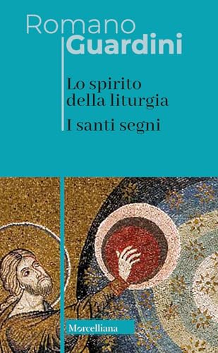 Lo spirito della liturgia. I santi segni. Nuova ediz. (Opere di Romano Guardini) von Morcelliana